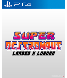 Super Destronaut Landed X Loaded PS4