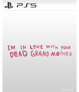 I\'m in Love With Your Dead Grandmother PS5