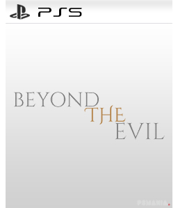 Beyond The Evil PS5