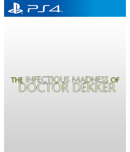 The Infectious Madness of Doctor Dekker PS4