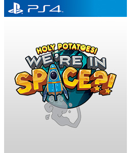 Holy Potatoes! We’re in Space?! PS4